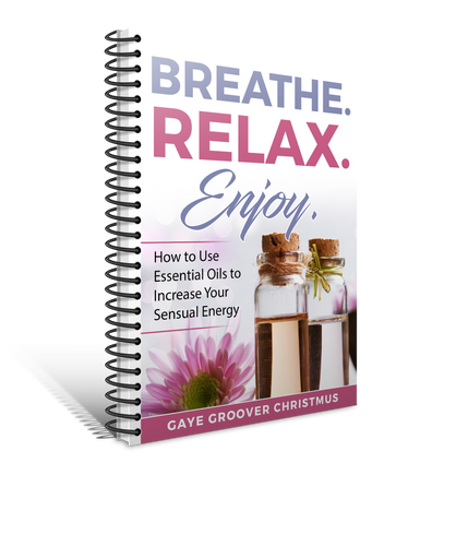 Breathe. Relax. Enjoy. How to Use Essential Oils to Increase Your Sensual Energy