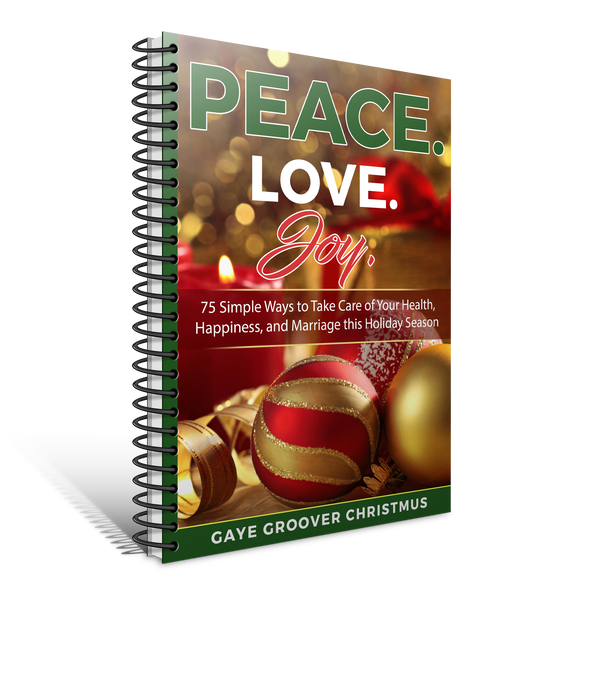 Peace. Love. Joy. - 75 Simple Ways to Take Care of Your Health, Happiness, and Marriage this Holiday Season