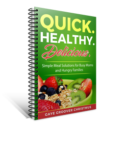 Quick. Healthy. Delicious. Simple Meal Solutions for Busy Moms and Hungry Families